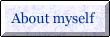 Button_about_myself.jpg (2070 bytes)